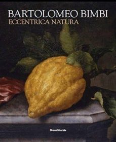 bartolomeo bimbi. eccentrica natura-stefano casciu-chiara nepi-9788836633098