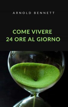 come vivere 24 ore al giorno (tradotto) (ebook)-arnold bennett-9788892866898