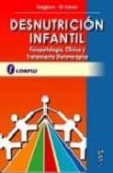 desnutricion infantil: fisiopatologia, clinica y tratamiento diet terapico-eduardo a. roggiero-monica di sanzo-9789509030398