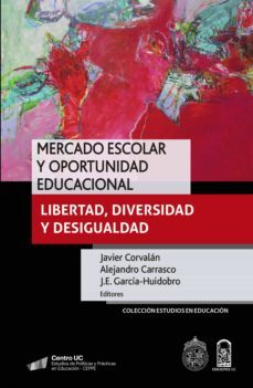 mercado escolar y oportunidad educacional (ebook)-javier corvalan-alejandro carrasco-j.e. garcia huidobro-9789561425798