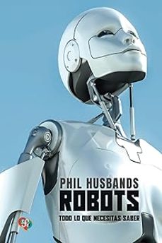 robots. todo lo que necesitas saber-phil husbands-9789562893398