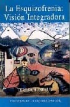 la esquizofrenia: vision integradora-teresa huneeus-9789567137398