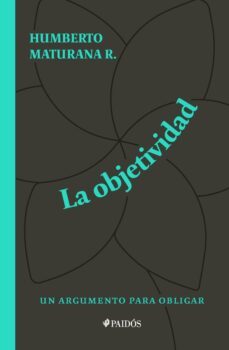 la objetividad, un argumento para obligar (ebook)-humberto maturana-9789569987298