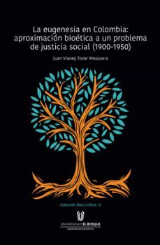 la eugenesia en colombia: aproximacion bioetica a un problema de justicia social. 1900-1950 (ebook)-juan vianey tovar mosquera-9789587391398