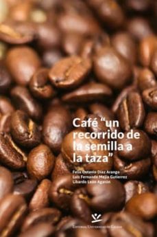 cafe. un recorrido de la semilla a la taza (ebook)-felix octavio diaz arango-luis fernando mejia gutierrez-libardo leon agaton-9789587591798
