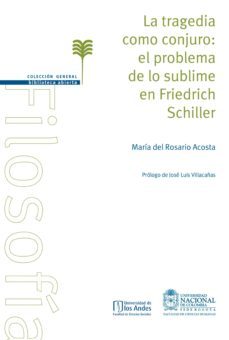 la tragedia como conjuro: el problema de lo sublime en friedrich schiller (ebook)-maria del rosario acosta-9789587750898