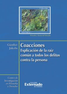 coacciones : explicacion de la raiz comun a todos los delitos contra la persona (ebook)-gunther jakobs-9789587900798