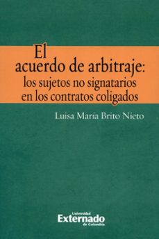 el acuerdo de arbitraje: los sujetos no signatarios en los contratos coligados (ebook)-luisa maria brito nieto-9789587901498