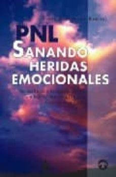 pnl: sanando heridas emocionales programacion neurolinguistica e hipnoterapia ericksoniana aplicada a la salud-9789688604298