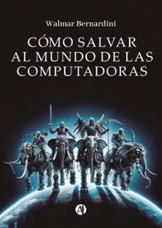 como salvar al mundo de las computadoras (ebook)-walmar bernardini-9789878751498