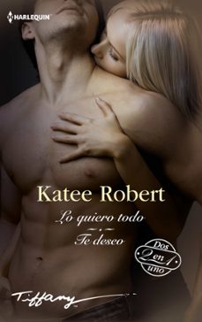 lo quiero todo - te deseo-katee robert-9791370005498