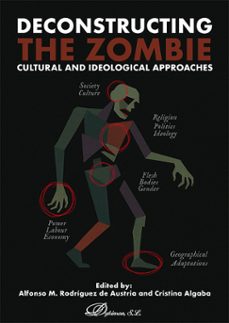 deconstructing the zombie. cultural and ideological approaches (ebook)-alfonso m. rodríguez de austria-cristina algaba-9791370063498