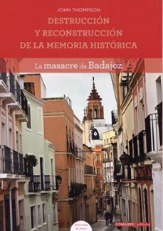 destruccion y reconstruccion de la memoria historica. la masacre de badajoz-john thompson-9791370330798