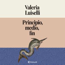 principio, medio, fin-valeria luiselli-9791388111198