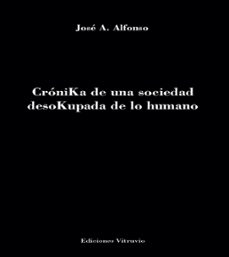 cronika de una sociedad desokupada de lo humano-jose a. alfonso-9791399107098