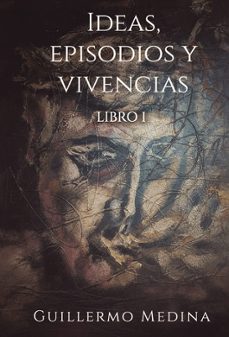 ideas, episodios y vivencias-guillermo medina gonzalez-9794437298598