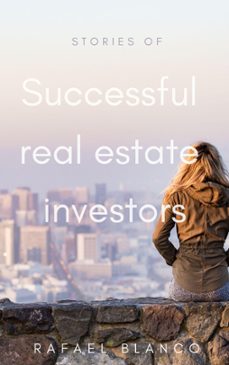 stories of successul real estate investors (ebook)-rafael blanco-9798223827498