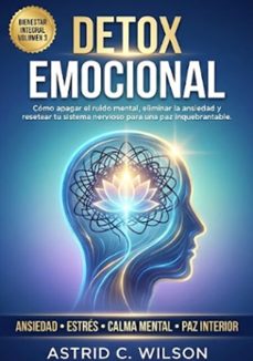 detox emocional: como apagar el ruido mental, eliminar la ansiedad y resetear tu sistema nervioso para una paz inquebrantable (ebook)-astrid c. wilson-9798224582198