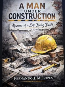 a man under construction (ebook)-fernando j. m. lopes-9798224793198