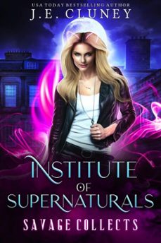 institute of supernaturals: savage collects (ebook)-j.e. cluney-9798224927098