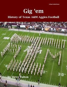 "gig 'em" history of texas a&amp;m aggies football (ebook)-steve fulton-9798230237198