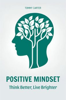 positive mindset: think better, live brighter (ebook)-tommy carter-9798230621898