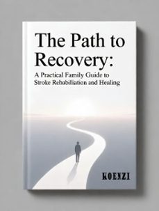 the path to recovery a practical family guide to stroke rehabilitation and healing (ebook)-9798231640898