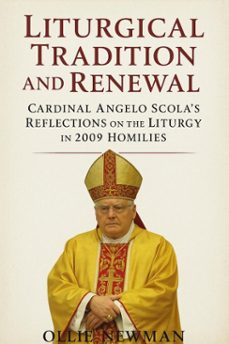liturgical tradition and renewal: cardinal angelo scolas reflections on the liturgy in 2009 homilies (ebook)-ollie newman-9798231878598