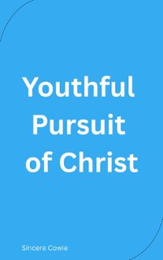 youthful pursuit of christ (ebook)-sincere cowie-9798233310898