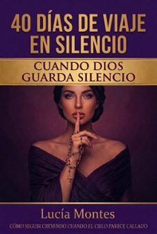 40 días de viaje en silencio cuando dios guarda silencio (ebook)-lucía montes-9798235248298