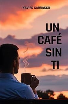 un cafe sin ti-xavier alexander carrasco tucto-9798305542998