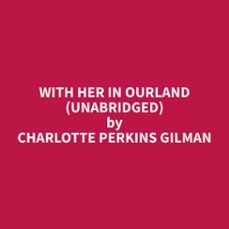 with her in ourland (unabridged) (audiolibro)-charlotte perkins gilman-9798330010998