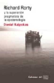 richard rorty y la superacion pragmatista de la epistemologia-daniel kalpokas-9789871074297