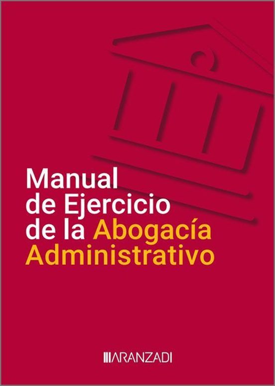 Manual de Ejercicio de la Abogacía Administrativo. Aranzadi, 2025