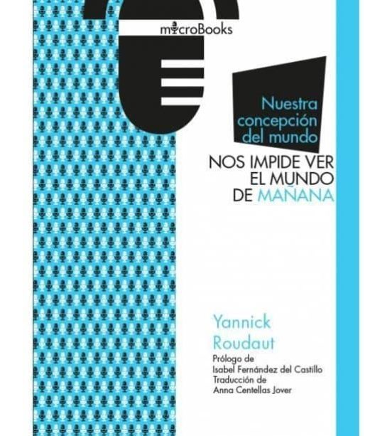Portada de NUESTRA CONCEPCION DEL MUNDO NOS IMPIDE VER EL MUNDO DE MANANA