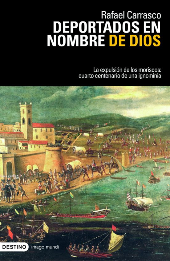 Portada de Deportados en nombre de Dios: la expulsión de los moriscos: cuarto centenario de una ignominia