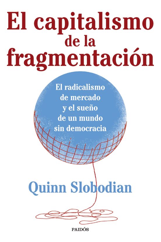 Portada de El Capitalismo De La Fragmentacion
El Radicalismo De Mercado Y El Sueño De Un Mundo Sin Democracia