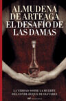El Desafio De Las Damas. La Verdad Sobre La Muerte Del Conde Duqu E De Olivares por Almudena De Arteaga