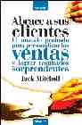 Abrace A Sus Clientes: El Metodo Probado Para Personalizar Las Ve Ntas Y Lograr Resultados Sorprendentes por Jack Mitchell
