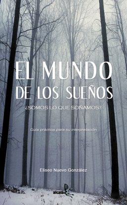 El Mundo De Los Sueños ¿somos Lo Que Soñamos?: Guia Practica Para Su Interpretacion por Eliseo Nuevo Gonzalez