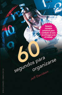 60 Segundos Para Organizarse: Sesenta Consejod Practicos Para Combatir El Caos En El Hogar Y En El Trabajo por Jeff Davidson