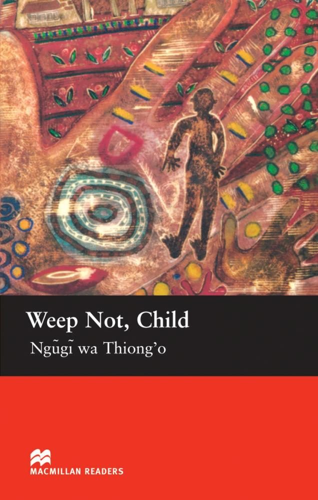 Macmillan Readers Upper: Weep Not Child por Ngugi Wa Thiong O