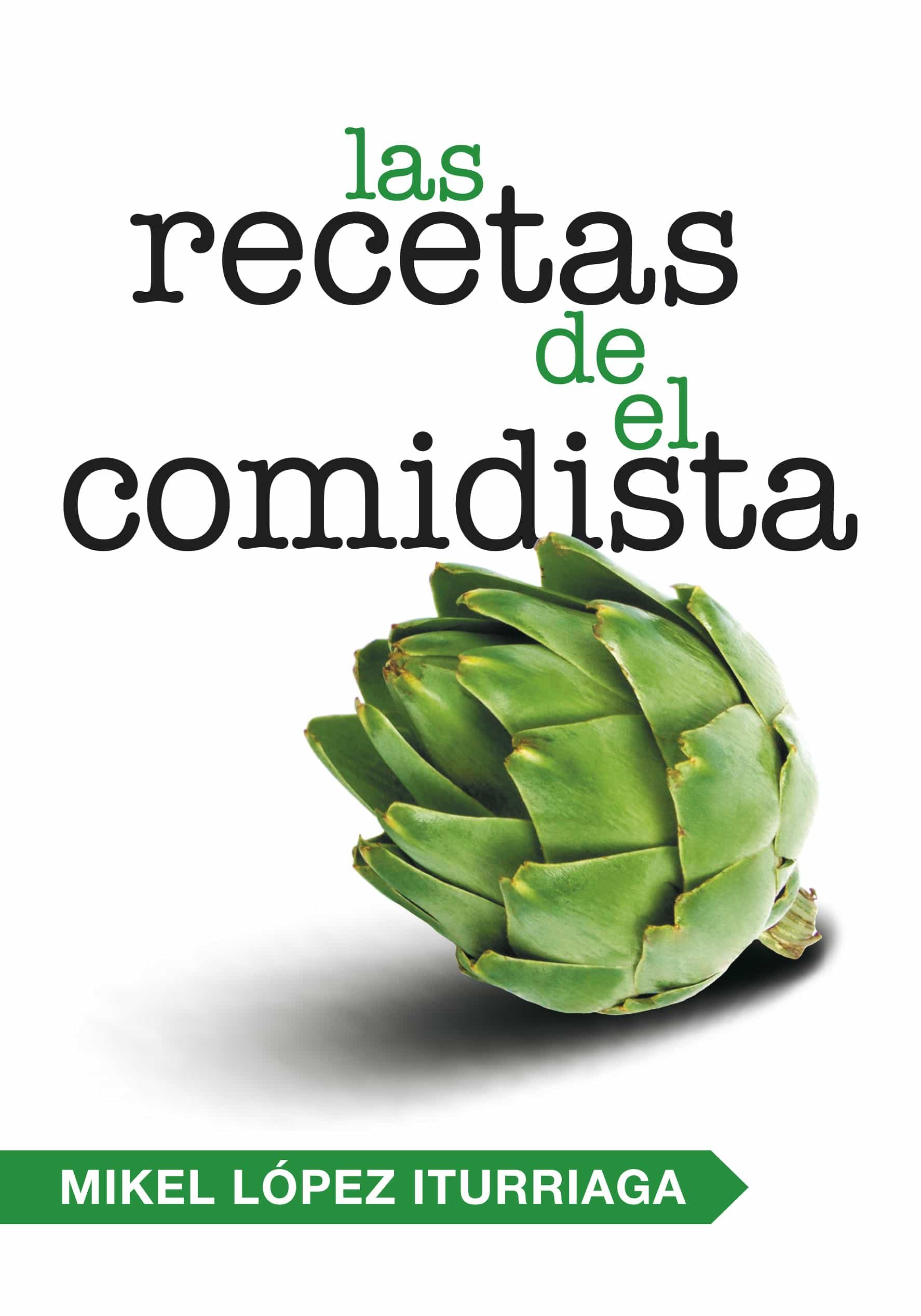 Las Recetas De El Comidista por Mikel Lopez Iturriaga
