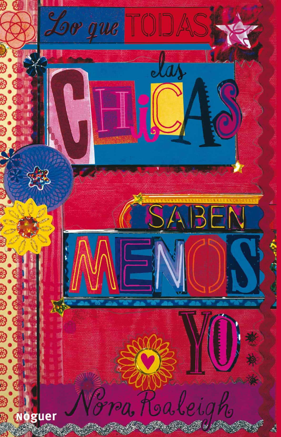 Lo Que Todas Las Chicas Saben Menos Yo por Nora Raleigh