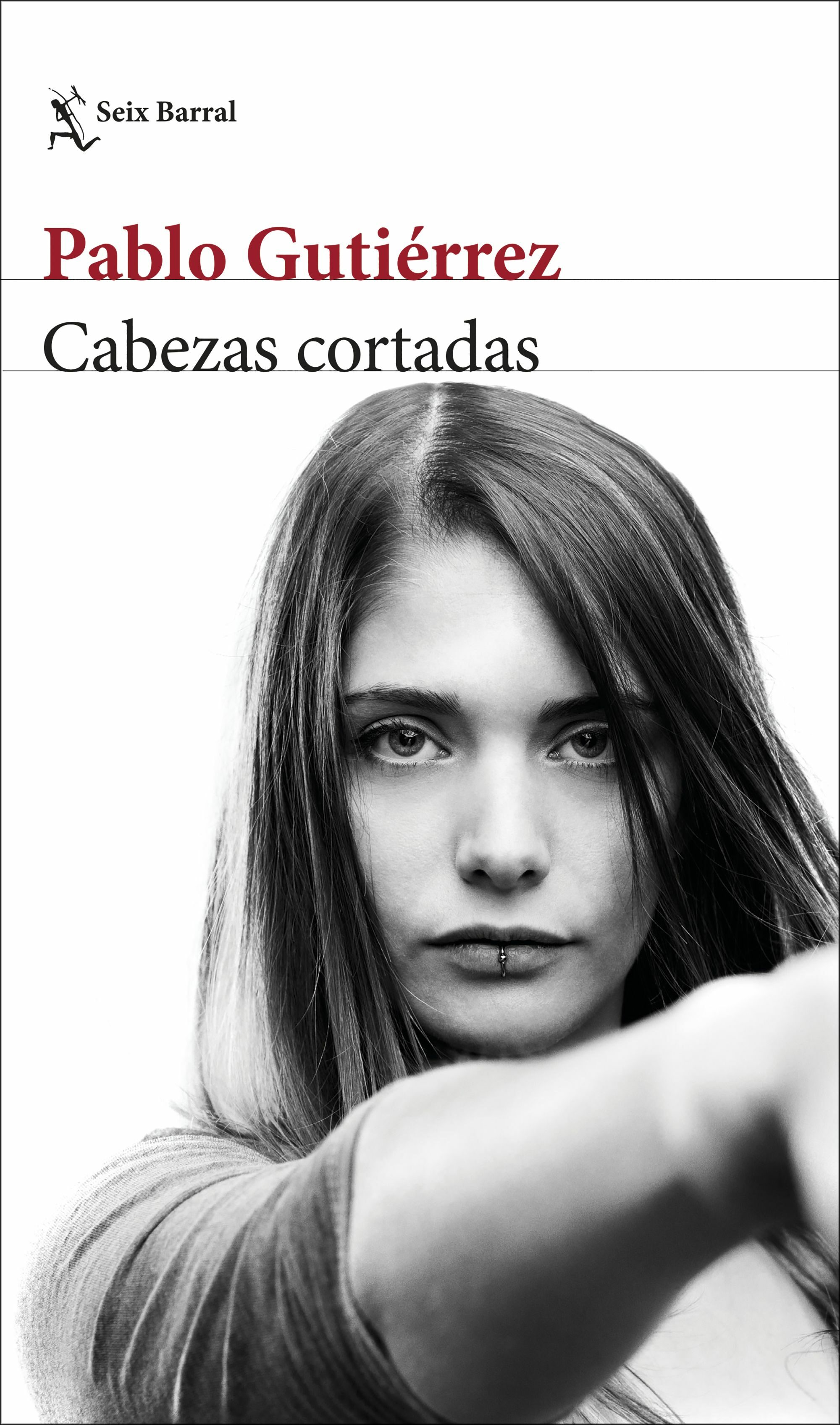 Cabezas cortadas, de Pablo Gutiérrez (Seix Barral)