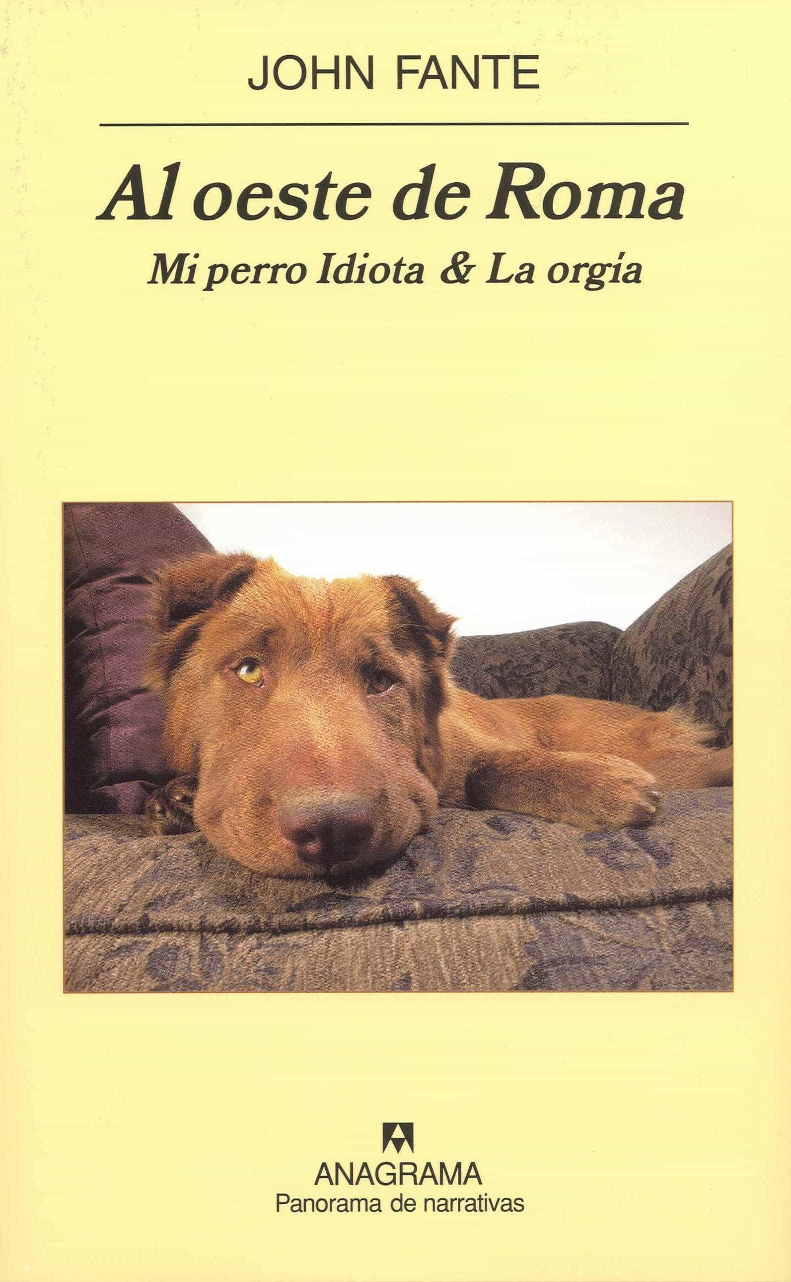 Al Oeste De Roma. La Orgia & Mi Perro Idiota por John Fante