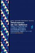 Prisioneros De Los Infieles: Vida Y Rescate De Los Cautivos Crist Ianos En El Mediterraneo Musulman (siglos Xvi-xvii) por Jose Antonio Martinez Torres
