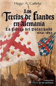 Los Tercios De Flandes En Alemania: La Guerra Del Platinado 1620 - 1623 por Hugo A. Cañete