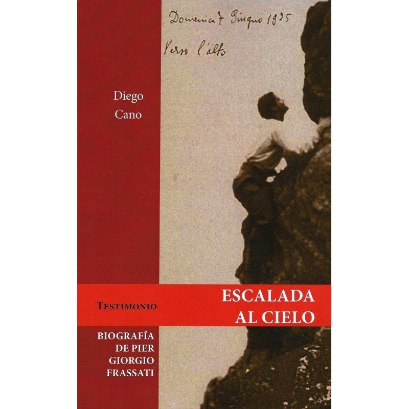 Esacalada Al Cielo: Biografía De Pier Giorgio Frassati por Diego Cano
