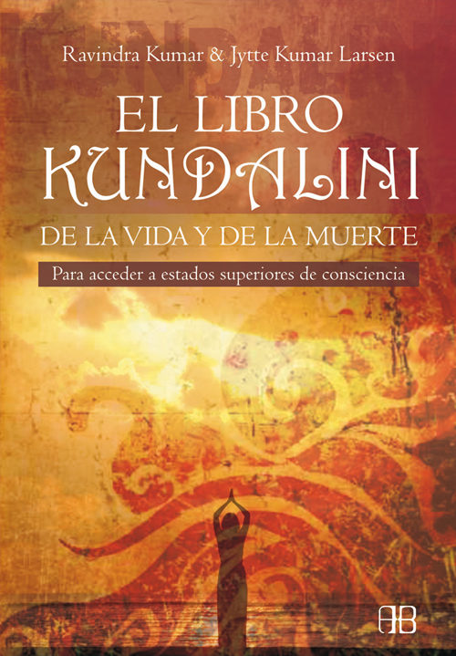 El Libro Kundalini De La Vida Y De La Muerte por Ravindra Kumar;
Jytte Kumar Larsen